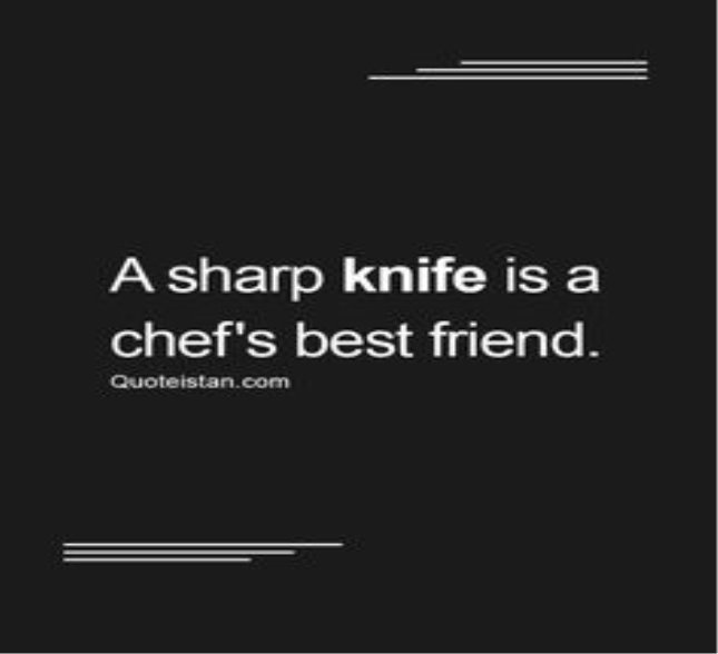 A sharp knife is a chef's best friend.